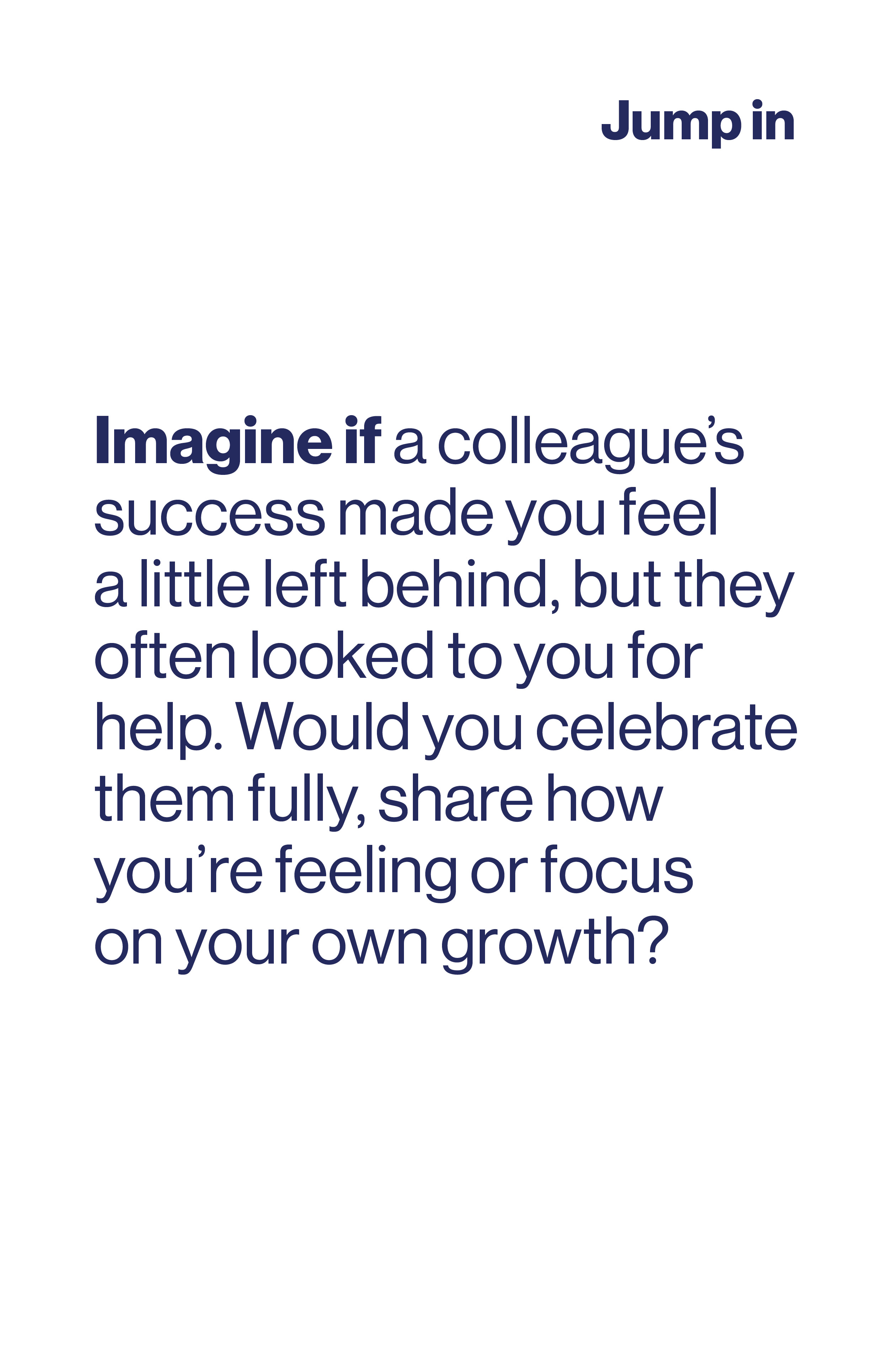 Imagine if a colleague's success made you feel a little left behind, but they often looked to you for help. Would you celebrate them fully, share how you're feeling or focus on yourself?